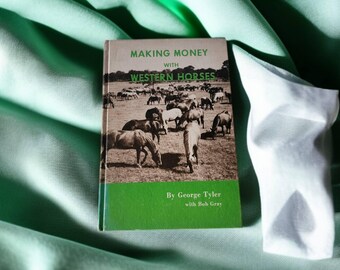 Making Money With Western Horses by George Tyler With Bob Gray Second Edition 1970 The Cordovan Corporation Hard Cover Vintage Book 92 Pages