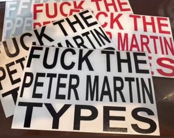 6x4” Fuck the Peter Martin  Types Sticker!