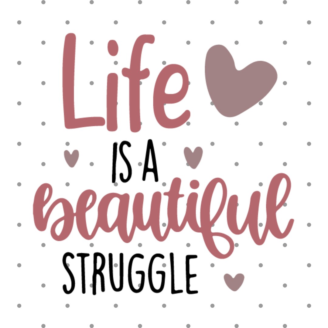 Life is a Beautiful Struggle Svg Inspirational Quotes Svg Etsy