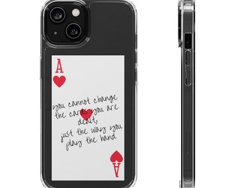 Ace of hearts "you cannot change the hand you are dealt with, only the way you play the hand" iphone case