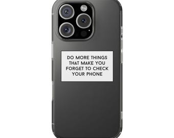 Do more things that make you forget to check your phone positive motivational inspirational spiritual quote clear phone case iphone case