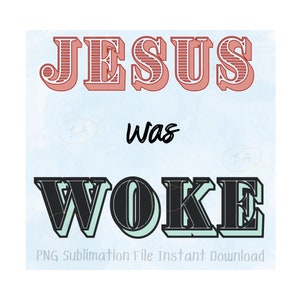 Jesus Was Woke PNG, Sublimation Designs, Instant Download, Funny graphic tee, pro democracy png, anti-authoritarian png, stay woke