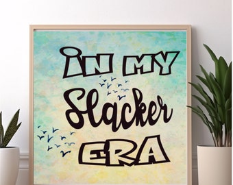 In My Slacker Era PNG: Funny Sarcastic Design (Digital Download)