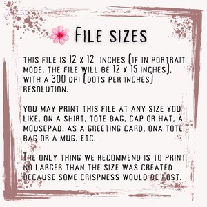 May include: Text on a pink background with a floral design. The text reads "FILE SIZES" and explains that the file is 12 x 12 inches, with a 300 DPI resolution. It also states that the file can be printed at any size, but recommends printing no larger than the original size to avoid losing crispness.