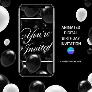 May include: A black and white animated digital birthday invitation with the text "You're Invited" on a phone screen with black and white balloons floating around the screen. The text "Animated Digital Birthday Invitation" is on the right side of the image.