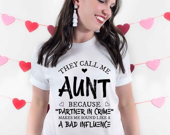 Cool Aunt Shirt / Sweatshirt | They Call Me Aunt Because Partner in Crime Makes Me Sound Like a Bad Influence | Gift for Aunt
