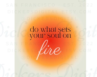 Do What Sets Your Soul on Fire Phone Wallpaper Background, Digital Download, Fire pretty energy