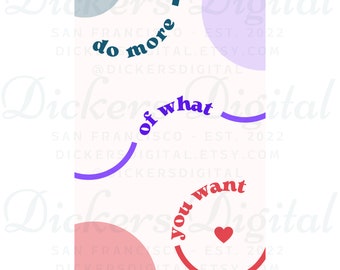 Do More of What You Want Phone Wallpaper and Digital Sticker - Fun digital downloads Functional Pretty Cute for Women, Men, Colorful