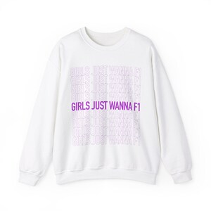 Girls Just Wanna F1 Crewneck Sweatshirt | Formula 1 Sweater | F1 Fan Girl
