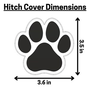 May include: Black paw print hitch cover with dimensions 3.6 inches wide and 3.5 inches tall.