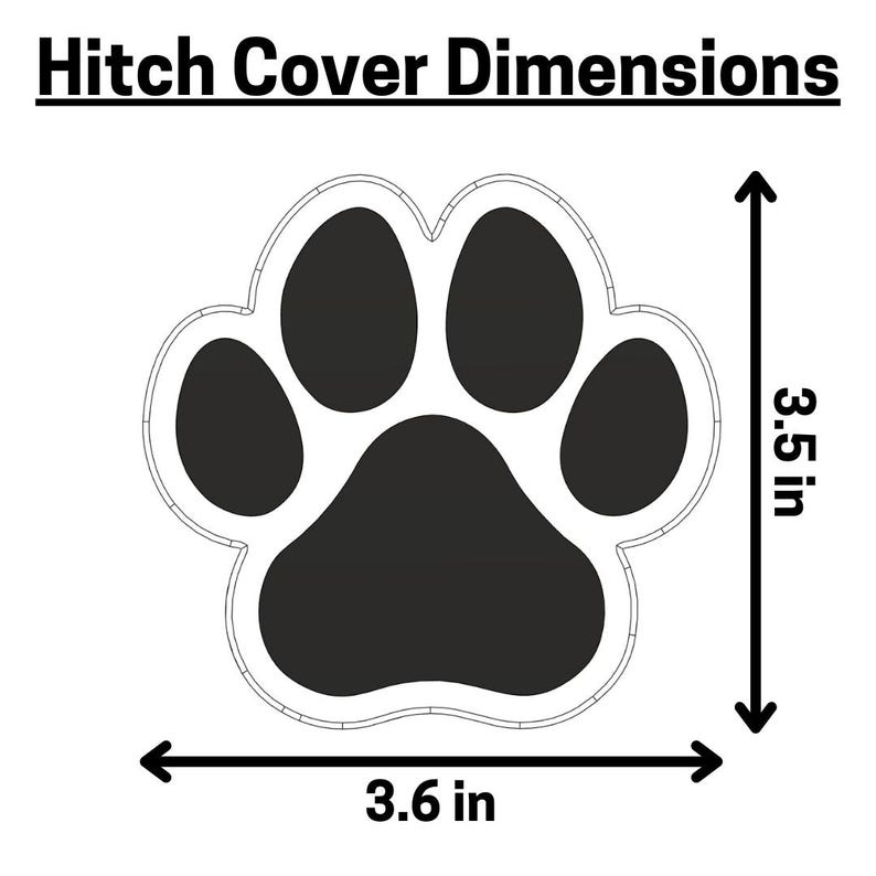 May include: Black paw print hitch cover with dimensions 3.6 inches wide and 3.5 inches tall.