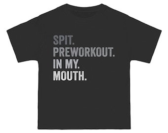 Spit Preworkout in My Mouth | Workout tee | T-Shirt | Funny | Gym Shirt | Pump Cover