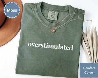 Comfort Colors Overstimulated Shirt for Mom life, Funny Tees for Women, Trendy Tshirt for Her, Mama T-shirt, Gen Z shirt, Unhinged Shirts