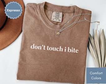 Comfort Colors® Don't Touch I Bite Funny Humor Shirt, Sarcastic Shirt, Meme Shirt, Funny Quote Shirt, Sarcasm Shirt, Trendy Shirt for Women