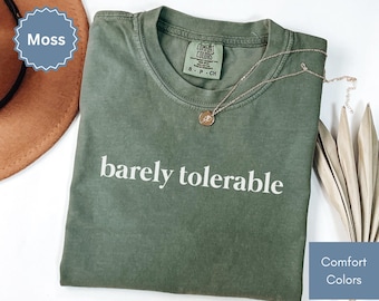 Comfort Colors® Barely Tolerable, Funny Mom Shirt, Meme Shirt Sarcastic Shirt Trendy Shirt Women Humor Shirt Funny Quote Shirt Sarcasm Shirt