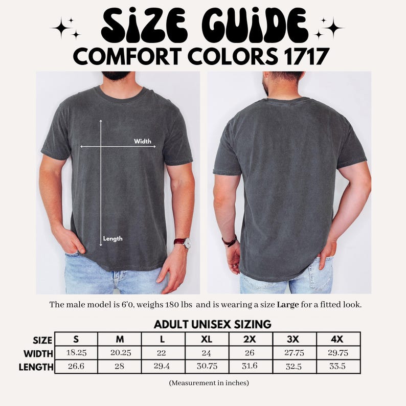 May include: A size guide for Comfort Colors 1717 t-shirts. The image shows a model wearing the shirt, with front and back views. The guide includes measurements in inches for width and length, ranging from size S to 4X. The text also states the model is 6'0, weighs 180 lbs, and wears a size Large.