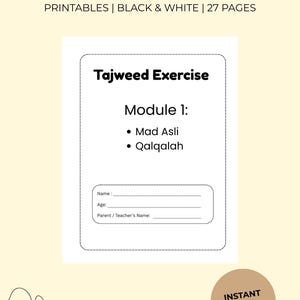 May include: A white printable Tajweed exercise sheet with the text "Tajweed Exercise" and "Module 1: Mad Asli, Qalqalah". The sheet includes lines for name, age, and parent/teacher's name. The text "TAJWEED MODULE" and "PRINTABLES | BLACK & WHITE | 27 PAGES" are at the top.