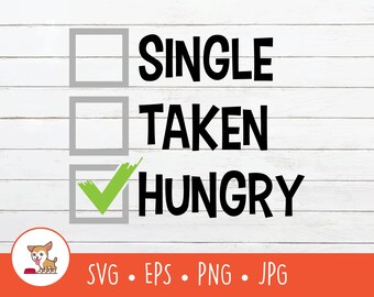 Single Taken Hungry SVG, Single Taken Hungry Clipart, Single Taken Cut File For Cricut, PNG, EPS, Instant Digital Download