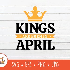 Kings are Born in April SVG, Vector Born in April Clipart, April Birthday Cut File For Cricut, PNG, EPS, Digital Download