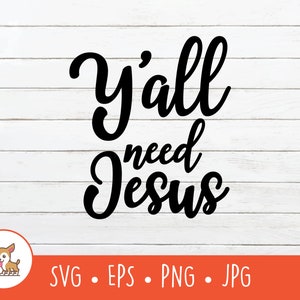 Y&#39;all Need Jesus SVG, Y&#39;all Need Jesus  Clipart, Vector Y&#39;all Need Jesus  Cut File, PNG, EPS, Instant Digital Download