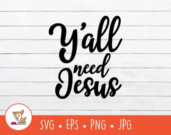 Y'all Need Jesus SVG, Y'all Need Jesus  Clipart, Vector Y'all Need Jesus  Cut File, PNG, EPS, Instant Digital Download