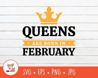 Queens are Born in February SVG, Vector Born in February Clipart, February Birthday Cut File For Cricut, PNG, EPS, Digital Download