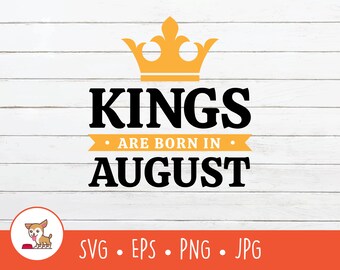 Kings are Born in August SVG, Vector Born in August Clipart, August Birthday Cut File For Cricut, PNG, EPS, Digital Download