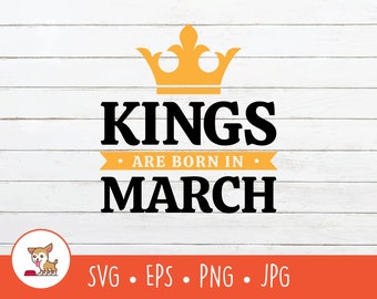 Kings are Born in March SVG, Vector Born in March Clipart, March Birthday Cut File For Cricut, PNG, EPS, Digital Download