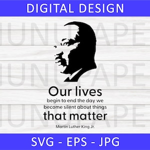 Martin Luther King, Jr. dijo que nuestras vidas comienzan a terminar el día que guardamos silencio sobre las cosas que importan, Martin Luther King SVG, EPS