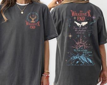Throne Of Glass To Whatever End Shirt, Aelin Galathynius Quote, Terrasen Fantasy Reader Gift