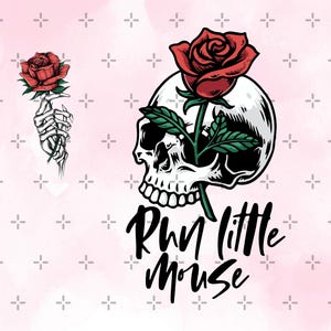 May include: A digital illustration featuring a red rose atop a skull, with the text "Run little Mouse" in a script font. A separate image shows a skeleton hand holding a red rose. The background is a light pink watercolor wash.