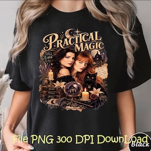 May include: A black t-shirt featuring a graphic print with the text Practical Magic, There's a little witch in us, and The power, the love, the magic never ends. The design includes two women, a black cat, a crystal ball, candles, and books.