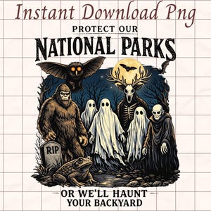 Peut inclure: Graphique numérique avec le texte "Protect Our National Parks" et la phrase "Or We'll Haunt Your Backyard." L'image présente un Bigfoot, des fantômes, un cerf squelette, un hibou, une grenouille et une pierre tombale.