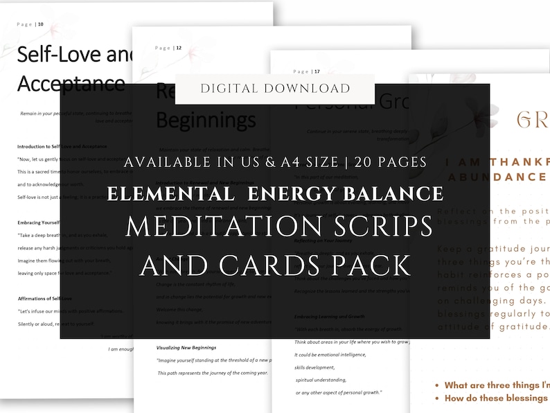 May include: A digital download for a 20-page guide and card pack titled "Elemental Energy Balance Meditation Scripts and Cards Pack". The guide features a black and white design with text that reads "Available in US & A4 Size | 20 Pages". The text "Elemental Energy Balance Meditation Scripts and Cards Pack" is in a larger font size and is centered on the page. The guide is available in both US and A4 sizes.