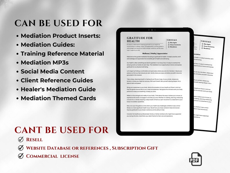 May include: A black and white image with the text "CAN BE USED FOR" and a list of uses for a meditation guide, including product inserts, guides, training material, MP3s, social media content, client reference guides, a healer's guide, and themed cards. The text "CANT BE USED FOR" is also included with a list of uses that are not allowed, including reselling, website database or references, subscription gift, and commercial license. The image also includes a mockup of a PDF document with the title "GRATITUDE FOR HEALTH" and a section on "Wellness, Vitality, Appreciation".