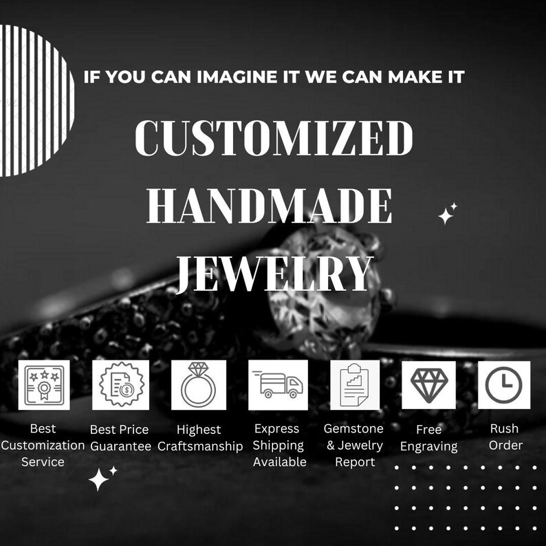 May include: Black and white image of a diamond ring with the text "IF YOU CAN IMAGINE IT WE CAN MAKE IT CUSTOMIZED HANDMADE JEWELRY".  The image also includes icons representing the following services: best price guarantee, highest craftsmanship, express shipping, gemstone and jewelry report, free engraving, and rush order.