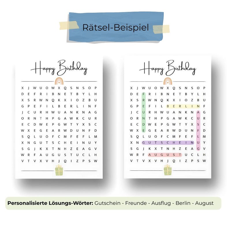 May include: Two white Happy Birthday word search puzzles with a rainbow graphic. The puzzles have a gift box graphic at the bottom. The text "R&auml;tsel-Beispiel" is at the top. The text "Personalisierte L&ouml;sungs-W&ouml;rter: Gutschein - Freunde - Ausflug - Berlin - August" is at the bottom.
