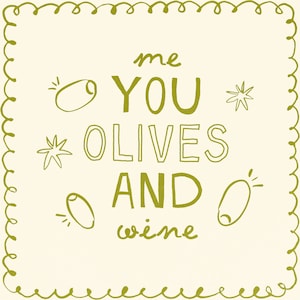May include: A green and white illustration with the text "me you olives and wine" with olive drawings and star shapes.