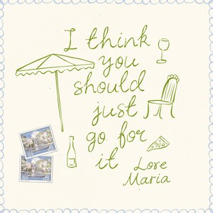 May include: Green handwritten text on a white background with a green umbrella, a glass of wine, a chair, a bottle of wine, two Italian postage stamps, and a slice of pizza. The text reads "I think you should just go for it Love Maria".