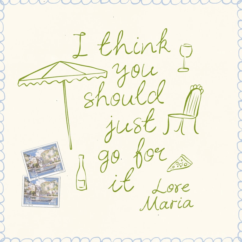 May include: Green handwritten text on a white background with a green umbrella, a glass of wine, a chair, a bottle of wine, two Italian postage stamps, and a slice of pizza. The text reads "I think you should just go for it Love Maria".