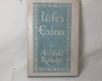 Life’s Extras, Vintage Book, Archibald Rutledge, 1941