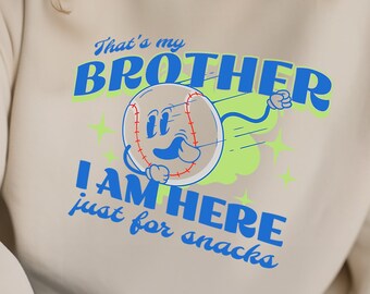 Thats My Brother I am Just Here for the Snacks Baseball Brother Png Sports Fan Baseball Brother Png Baseball Snack PNG, Baseball Kid Png