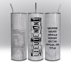 May include: Three stainless steel tumblers with a white, textured finish. The tumbler on the left has the text "Lieutenant" and a nutrition facts label. The tumbler in the middle has the text "Lieutenant" in a stylized font with a license plate design. The tumbler on the right has the text "Because Badass Miracle Worker Isn't An Official Job Title".