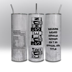 May include: Three white insulated tumblers with stainless steel straws. One tumbler features a "Car Salesman Nutrition Facts" label. Another displays "CAR SALESMAN" in license plate style. The third reads "BECAUSE BADASS MIRACLE WORKER ISN'T AN OFFICIAL JOB TITLE."