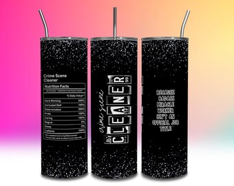 May include: Three black and white tumbler designs with glitter. The first design says "Crime Scene Cleaner" with a nutrition facts label. The second design says "Iha Crime Scene Cleaner" with a number 12 and 99. The third design says "Because Badass Miracle Worker Isn't An Official Job Title".