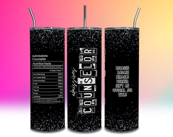 May include: A black tumbler with a white design that says "This is my counselor life" and "Admissions Counselor 99". The other side of the tumbler says "Because badass miracle worker isn't an official job title".