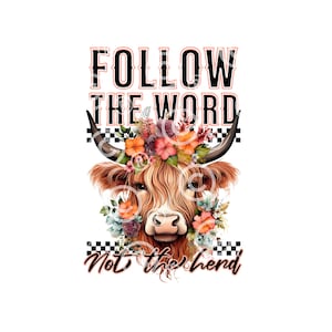 May include: A brown and white Highland cow with a floral crown, a checkered background, and the text "Follow the word, not the herd".