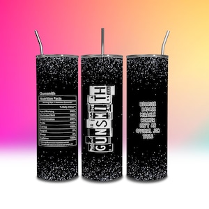 May include: Three black and white tumbler cups with different designs. The first cup has a nutrition facts label for a "Gunsmith" with a list of skills and their daily value. The second cup has a graphic of a sign that reads "IA PAINE GUNSMITH BAS CAT US". The third cup has the text "BECAUSE BADASS MIRACLE WORKER ISN'T AN OFFICIAL JOB TITLE".