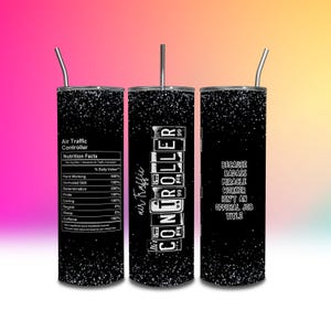May include: Three black and white tumbler cups with a glitter finish. The cup on the left has a nutrition facts label for an air traffic controller. The middle cup has the text "Air Traffic Controller" with a US99 license plate design. The cup on the right has the text "Because badass miracle worker isn't an official job title."