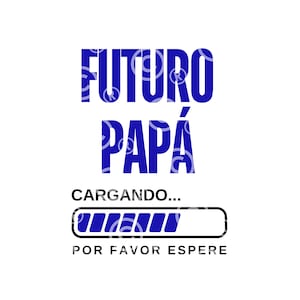 Futuro Papa Cargando Por Favor Espere PNG, Spanish New Dad PNG, Fathers Day Png Dia del Padre Png Sublimation DIGITAL Download